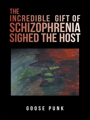 cover image of The Incredible Gift of Schizophrenia Sighed the Host